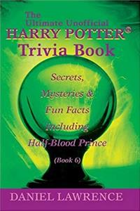 Download The Ultimate Unofficial Harry Potter&reg; Trivia Book: Secrets, Mysteries and Fun Facts  Including Half-Blood Prince Book 6 fb2