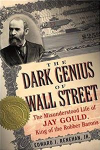 Download Dark Genius of Wall Street: The Misunderstood Life of Jay Gould, King of the Robber Barons fb2