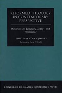 Download Reformed Theology in Contemporary Perspective: Westminster, Yesterday, Today, and Tomorrow? (Edinburgh Dogmatics Conference Papers) fb2