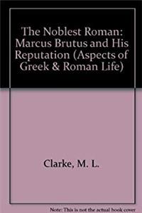 Download Noblest Roman: Marcus Brutus and His Reputation (Aspects of Greek and Roman Life) fb2