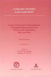 Download Constructions and Confrontations: Changing Representations of Women and Feminisms, East and West: Selected Essays (Literary Studies East & West) fb2