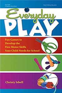 Download Everyday Play: Fun Games to Develop the Fine Motor Skills Your Child Needs for School fb2