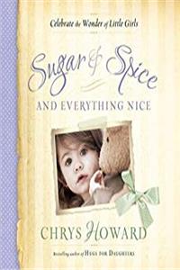 Download Sugar & Spice and Everything Nice: Celebrate the Wonder of Little Girls fb2